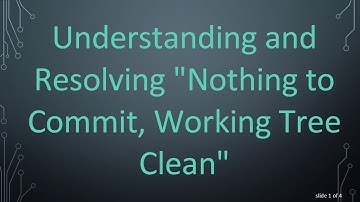 Understanding and Resolving "Nothing to Commit, Working Tree Clean"