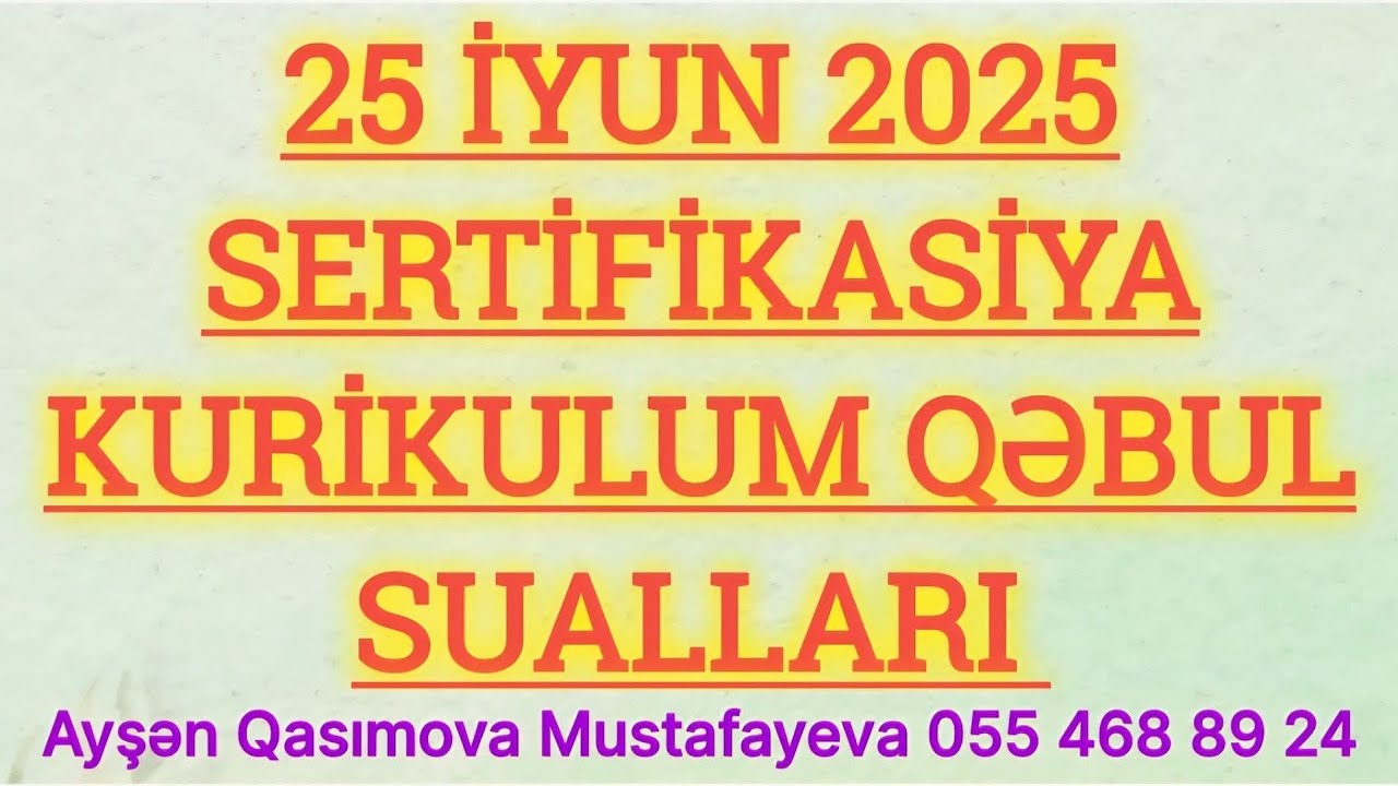 25 İYUN SERTİFİKASİYA KURİKULUM QƏBUL SUALLARI