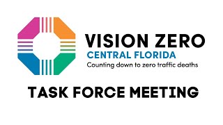 Vison Zero Central Florida - Task Force Meeting 2