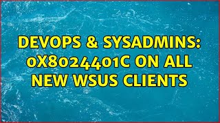 Celebrity DevOps & SysAdmins: 0x8024401c on all new WSUS clients (2 Solutions!!) Net Worth