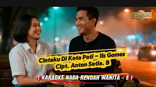 CINTAKU DI KOTA PATI - KARAOKE NADA RENDAH WANITA ( E  ) 