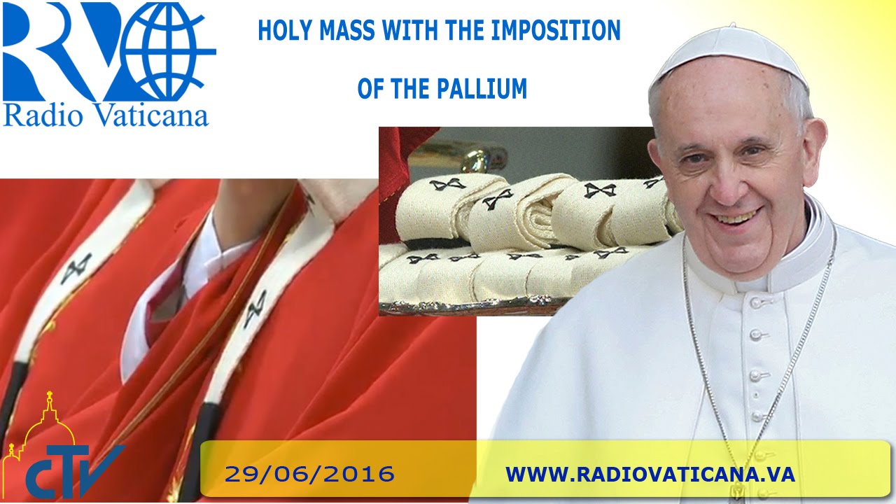 Holy Mass with the imposition of the Pallium -2016.06.29
