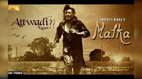 Inderjit Nikku - Malka (Attwadi Kaun) new punjabi full hd video song 2017