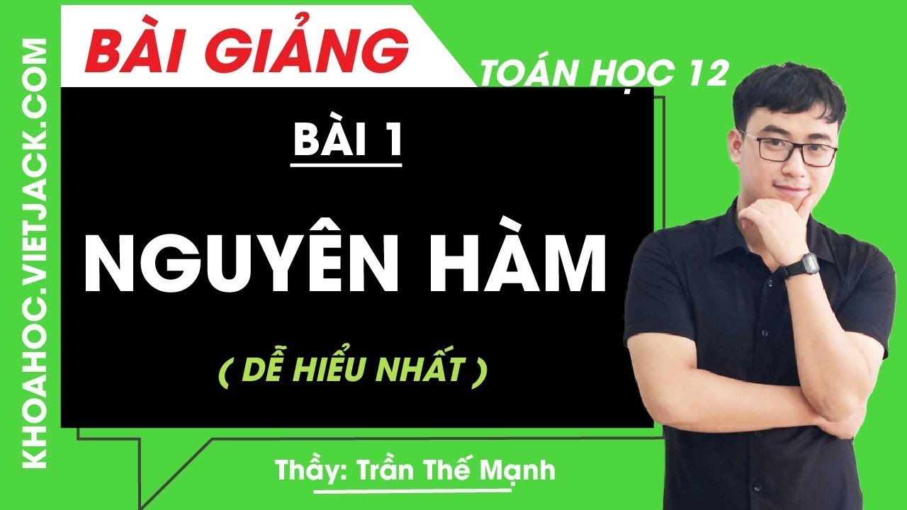 Nguyên hàm - Bài 1 - Toán học 12 - Thầy Trần Thế Mạnh (DỄ HIỂU NHẤT)