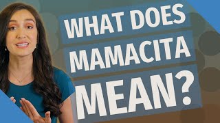 What does Mamacita mean?