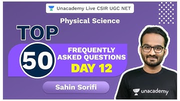 Top 50 Frequently Asked Questions- Day 12 | Physical Science | Sahin | CSIR 2020 | Unacademy Live