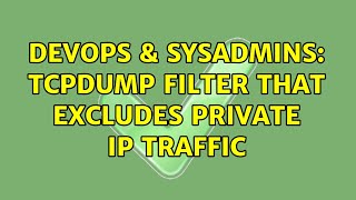 Celebrity DevOps & SysAdmins: tcpdump filter that excludes private ip traffic (2 Solutions!!) Wealth