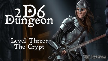 2D6 Dungeon - Level 3: The Crypt playthrough