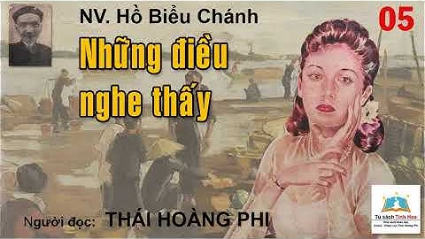 NHỮNG ĐIỀU NGHE THẤY. Tập 05. Tác giả Hồ Biểu Chánh. Người đọc: Thái Hoàng Phi