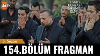 Eşkıya Dünyaya Hükümdar Olmaz 154. Bölüm Fragmanı