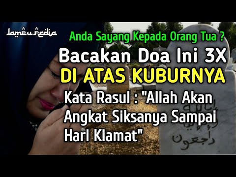 Bacalah Doa Ini Diatas Kubur Orang Tua 3X Allah Akan Angkat Siksanya Sampai Hari Kiamat Kelak