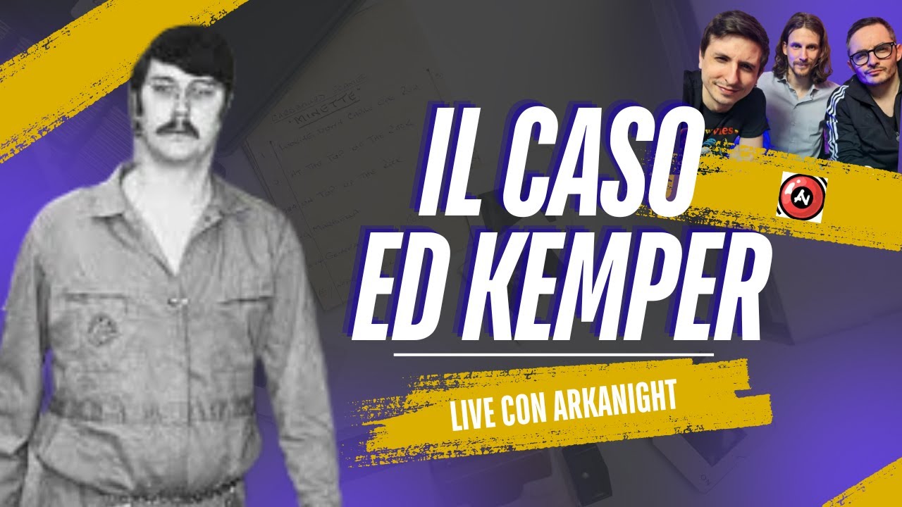 ED KEMPER: IL GENIO DEL MALE *Live con @arkanight *