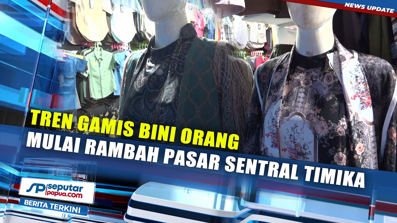 Tren Gamis Bini Orang Mulai Rambah Pasar Sentral Timika