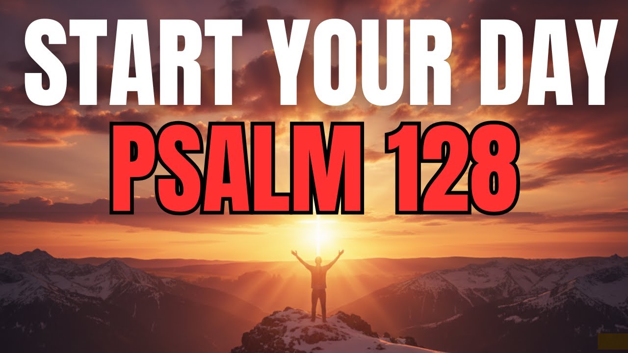 Morning Prayer With Psalm 128 | A Powerful Prayer for GOD’S BLESSING and PROSPERITY