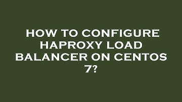 How to configure haproxy load balancer on centos 7?