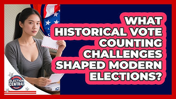 What Historical Vote Counting Challenges Shaped Modern Elections? - Election Central Channel
