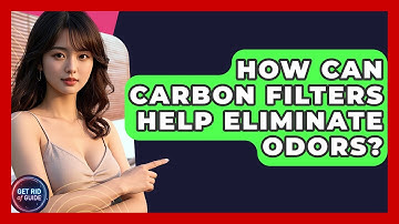 How Can Carbon Filters Help Eliminate Odors? | Get Rid Of Guide