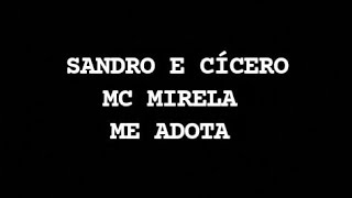 #sandroecicero #McMirela Sandro e Cícero e MC Mirela- me adota letra