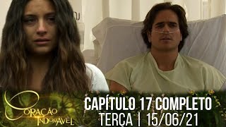 Coração Indomável - Capítulo 17, completo | terça-feira 15/06/21