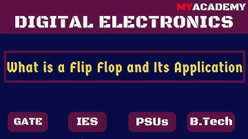 What is Flip Flop | Flip Flop | Digital Electronics | Gate, ESE, ISRO, DMRC, RRB JE | Myacademy