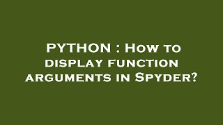 PYTHON : How to display function arguments in Spyder?