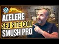 Como Compactar Imagens no WordPress com Smush Pro e Acelerar Seu Site!