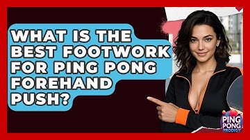 What Is The Best Footwork For Ping Pong Forehand Push? - Ping Pong Prodigy