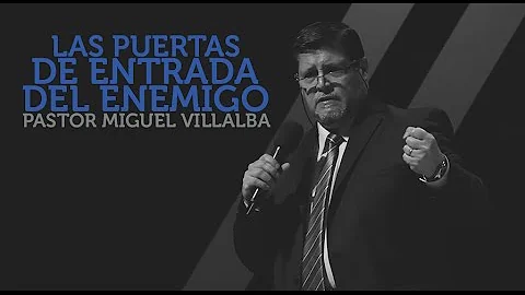 Pastor Miguel Villalba | Las Puertas de Entrada de...