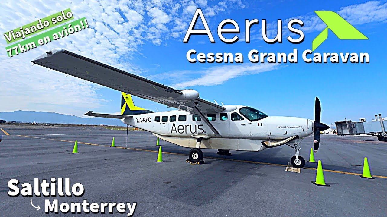 TRIP REPORT: Aerus Cessna Grand Caravan EX | Saltillo (SLW) - Monterrey (MTY) | Experiencia de vuelo