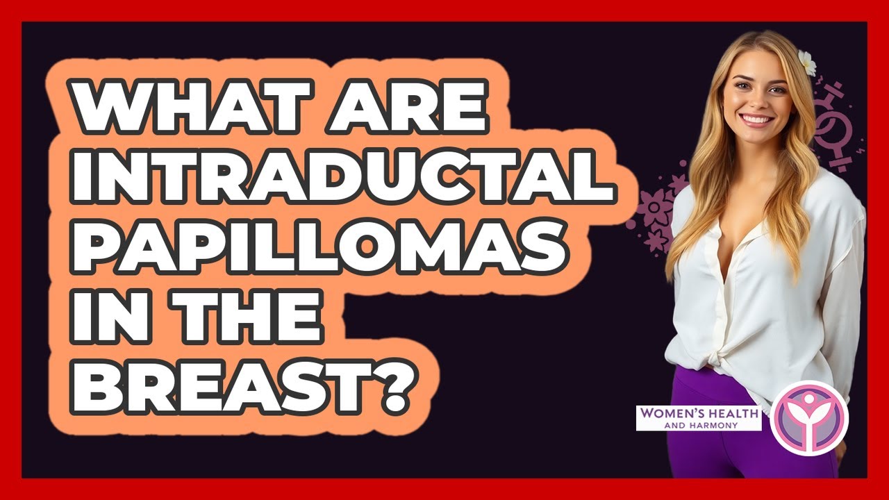 What Are Intraductal Papillomas In The Breast?