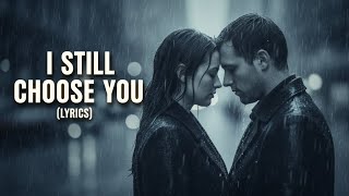 Download lagu Still Choose You (Lyrics) – Emotional Romantic Love Song About Choosing Love Every Day
