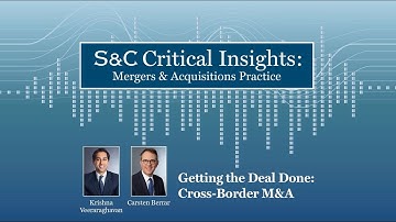 S&C Critical Insights – Getting the Deal Done: Cross-Border M&A