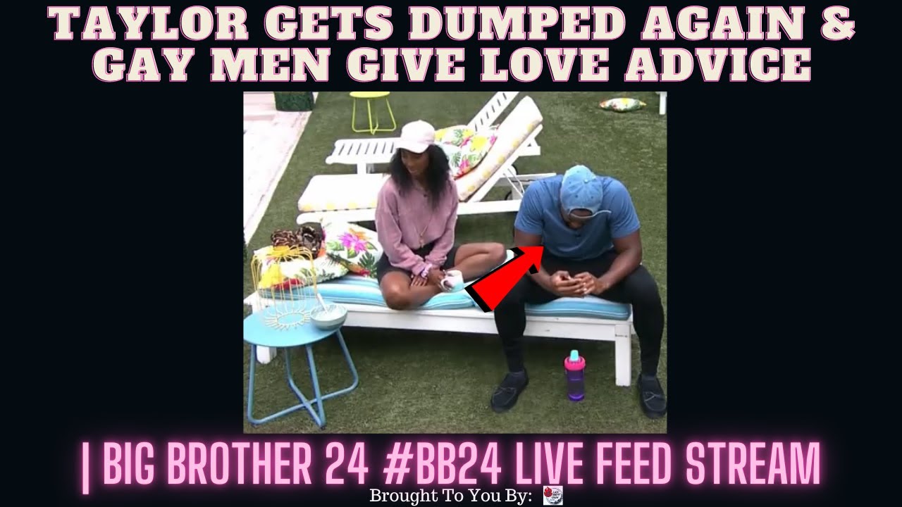 Taylor Gets Dumped Again & Gay Men Give Love Advice #Pause | Big Brother 24 #BB24 Live Feed Stream