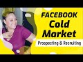 Facebook Cold Market Prospecting and Recruiting | How To Prospect