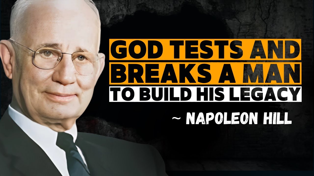 God Tests and Breaks a Man to Build His Legacy | Life-Changing Motivation | Napoleon Hill