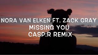 Nora Van Elken Ft. Zack Gray -  Missing You (CASP:R Remix) Lyrics