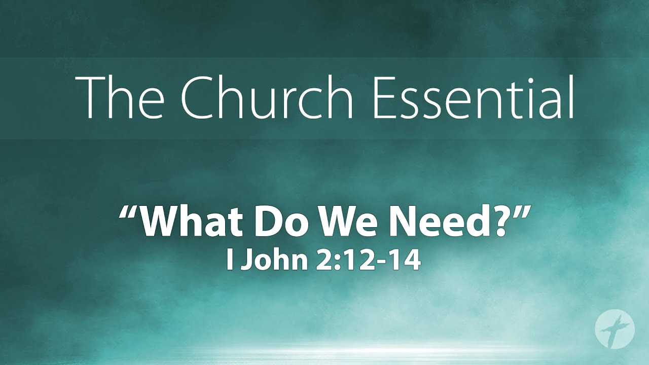  What Do We Need 1 John 2 12 14 YouTube
