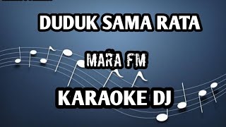 DUDUK SAMA RATA - MARA FM || KARAOKE DJ VERSION