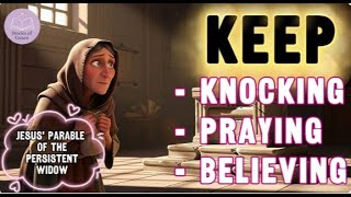 🌟Keep Knocking, Keep Praying | Jesus Parable of the Persistent Widow  Persistence is Faith in Motion
