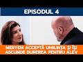 O DRAGOSTE, EPISODUL 4: MERYEM ACCEPTĂ UMILINȚA ȘI ÎȘI ASCUNDE DUREREA PENTRU ALEV