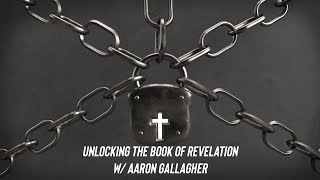 Unlocking Revelation - Lesson 5. Rev. 3:6-3:20 - w/ Aaron Gallagher