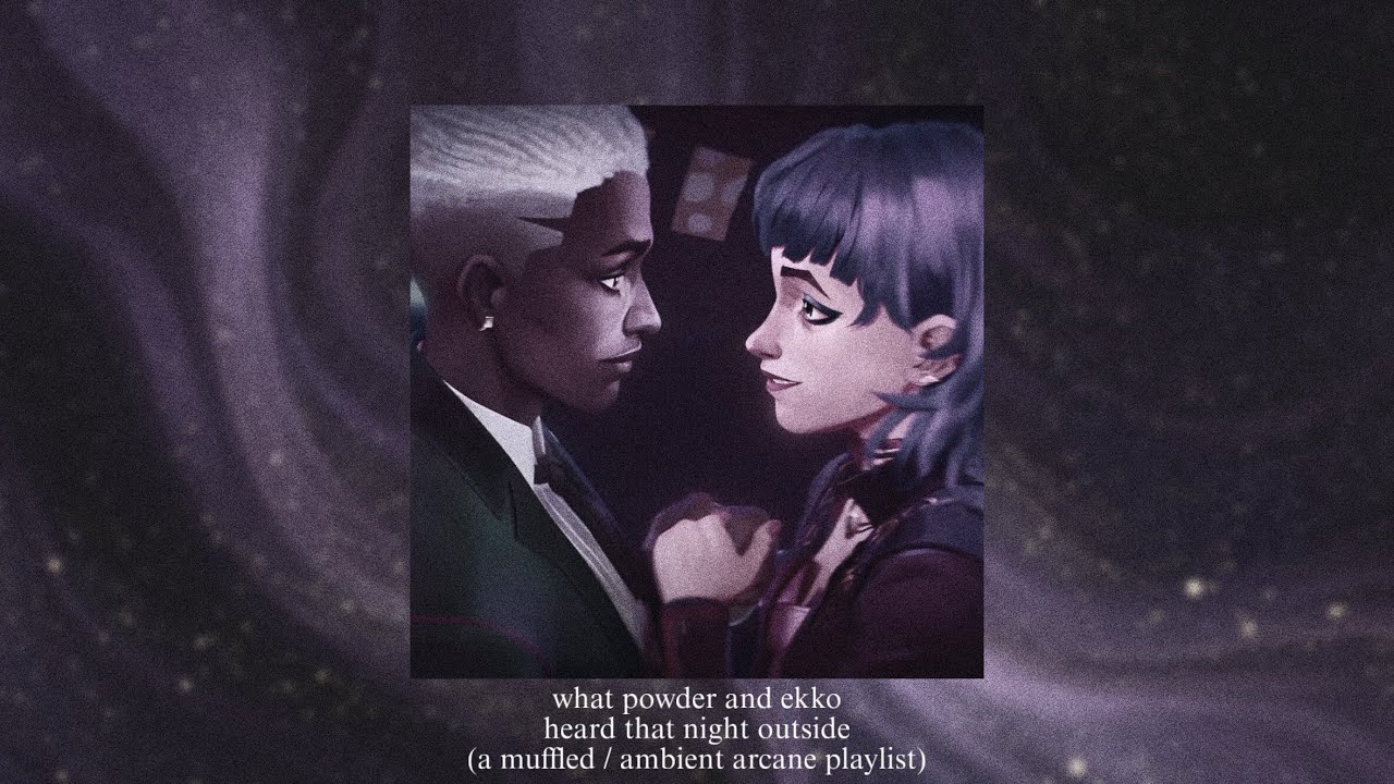 𝐨𝐮𝐭𝐬𝐢𝐝𝐞 𝐭𝐡𝐞 𝐩𝐚𝐫𝐭𝐲 – Powder & Ekko | an arcane playlist | muffled + background noises