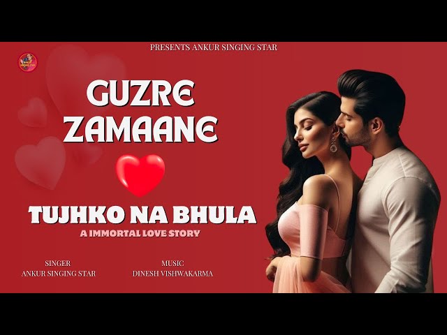 GUZRE ZAMAANE | GUZRE ZAMAANE DIL TUJHKO NA BHULA | A IMMORTAL LOVE STORY SONG | ANKUR SINGING STAR class=