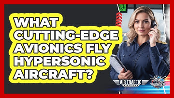 What Cutting-edge Avionics Fly Hypersonic Aircraft? - Air Traffic Insider