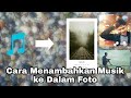 Cara Memasukan Musik ke Dalam Foto Literasi| #TutorReceh
