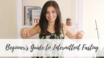 BEGINNER’S GUIDE TO INTERMITTENT FASTING | The Complete Guide to Fasting