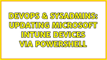 DevOps & SysAdmins: Updating Microsoft Intune devices via Powershell