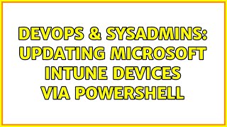 Celebrity DevOps & SysAdmins: Updating Microsoft Intune devices via Powershell Wealth
