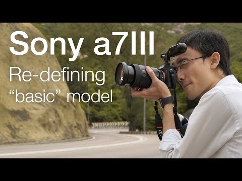 Sony a7III: Redefining "basic" model camera