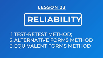 LESSON 23: RELIABILITY - METHODS OF DETERMINING RELIABILITY USING REPEATED MEASUREMENTS METHODS